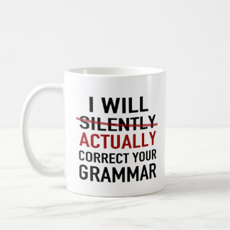 I will actually correct your grammar – not silentl coffee mug