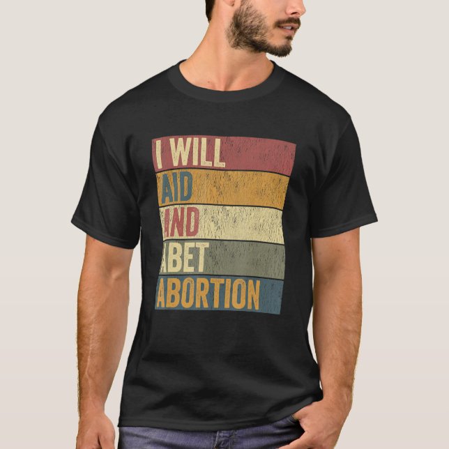 I Will Aid And Abet Abortion T-Shirt (Front)