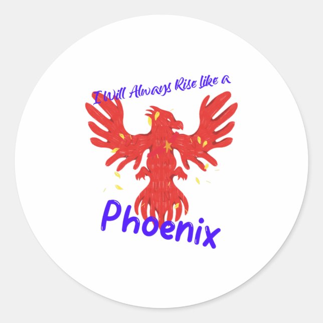 I Will Always Rise Like a Phoenix Classic Round Sticker (Front)