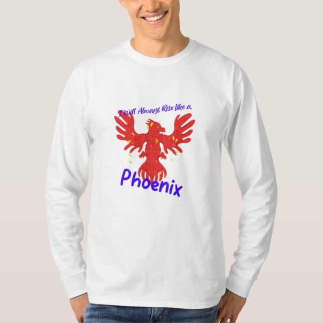I Will Always Rise Like a Phoenix T-Shirt (Front)