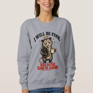 I Will Be Fine Because God Is Good Christian Women Sweatshirt