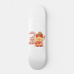 I WILL BE GNOME FOR CHRISTMAS funny christmas Skateboard