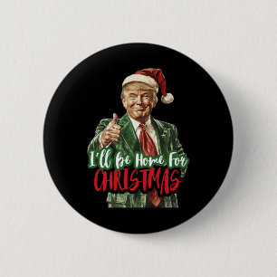 I Will Be Home For Christmas Funny Trump 1  6 Cm Round Badge