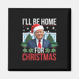 I Will Be Home For Christmas Funny Trump  Magnet