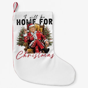 I Will be Home For Christmas Trump Inaguration Day Small Christmas Stocking