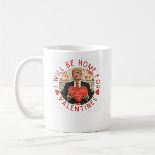 I will be home for valentines Funny Trump Coffee Mug
