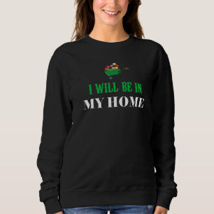 I Will Be In My Home Garden, Planter Gardening Sweatshirt