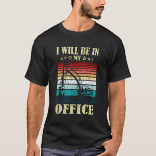 I Will Be In My Office Excavator Driver Constructi T-Shirt