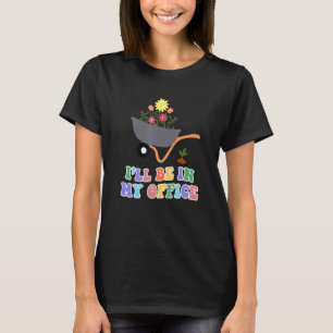 I Will Be In My Office Gardener Costumes For Garde T-Shirt