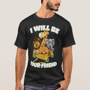 I Will Be Your Friend Animals Kindness Anti Bully T-Shirt