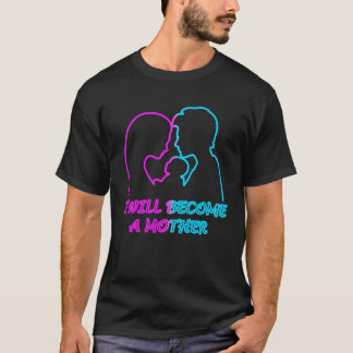 i will become a mother gift T-Shirt