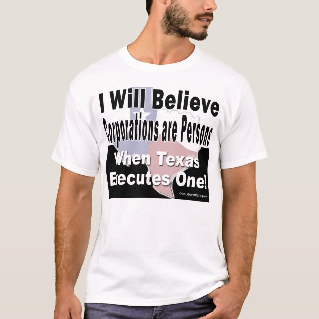 I Will Believe Corporations are Persons Tee (Front)