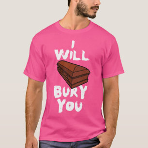 I Will Bury You Funny Mortician Saying Coffin Cask T-Shirt