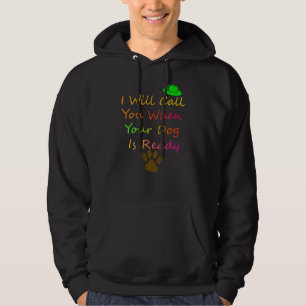 I Will Call You When Your Dog Is Readydog Groomer Hoodie