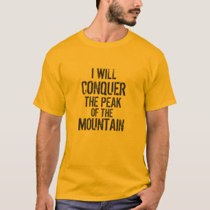 "I WILL CONQUER THE PEAK OF THE MOUNTAIN" T-Shirt