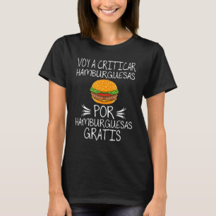 I Will Criticise Burgers For Free Burgers T-Shirt