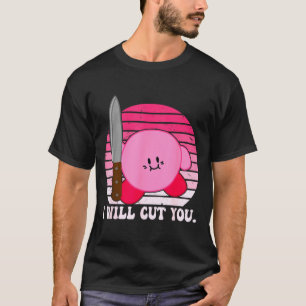 I Will Cut You Funny Quote  T-Shirt