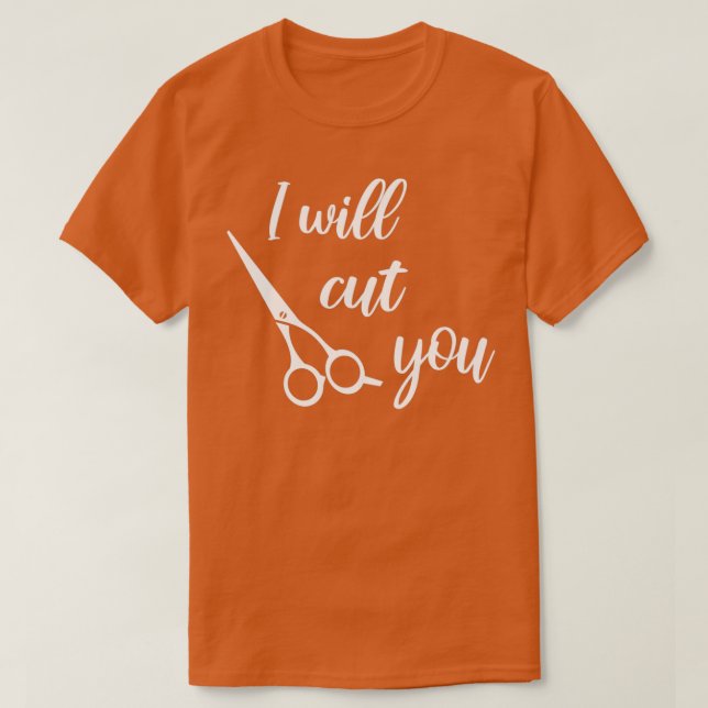 I will cut you Hairdresser Scissors Gift T-Shirt (Design Front)