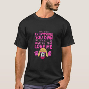 I Will Destroy Everything You Own Yet You Re Still T-Shirt