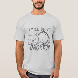i_will_do_it_tomorrow_cat_quote T-Shirt
