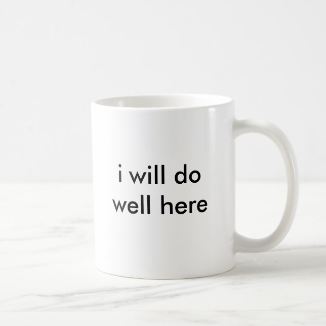 i will do well here coffee mug (Right)