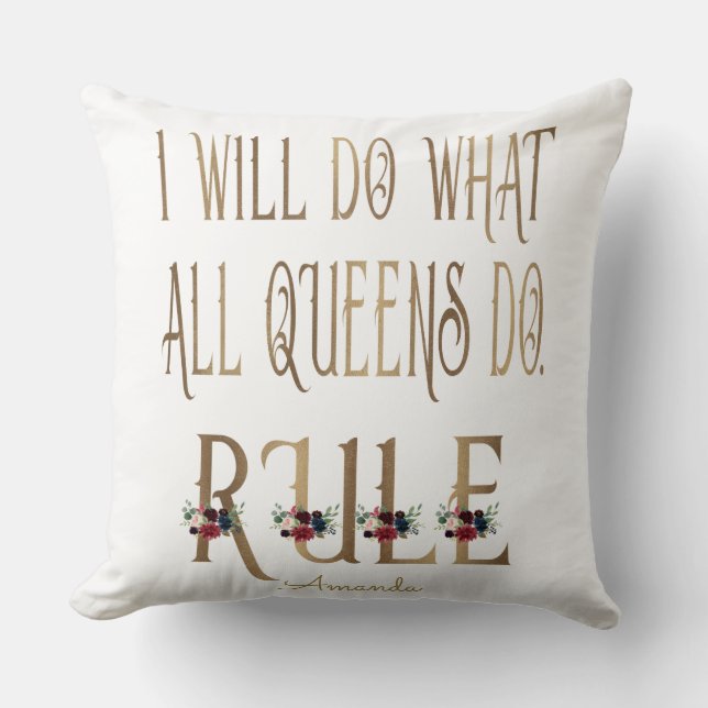 I WILL DO WHAT ALL QUEENS DO RULE Monogram Cushion (Front)