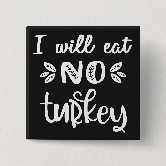 I will eat no turkey vegan thanksgiving white text 15 cm square badge (Front)