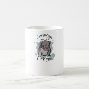 I will find you and i will lick you coffee mug