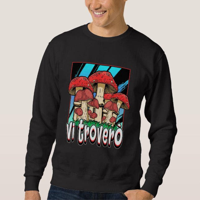 I Will Find You Mushroom Hunter Porcini Mushroom Sweatshirt (Front)