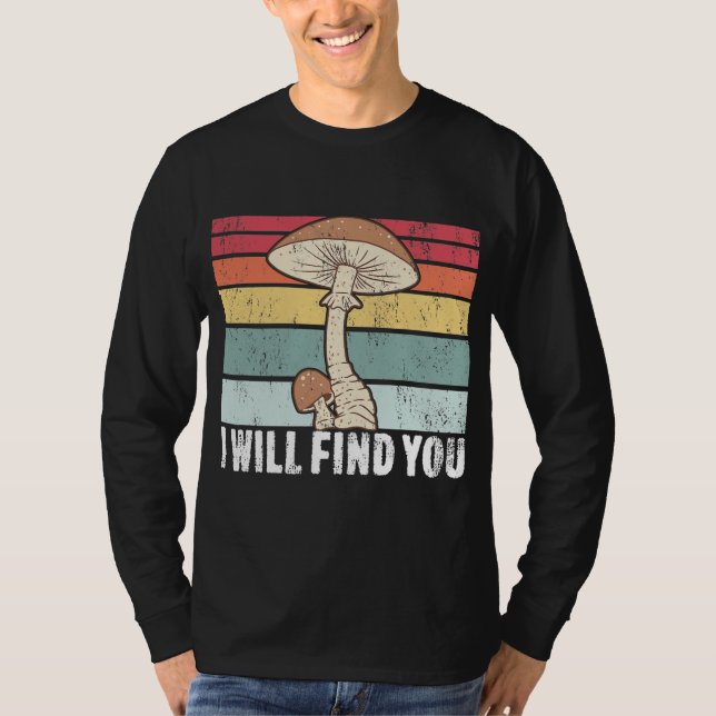 I Will Find You Mushroom Hunting Mushroom T-Shirt (Front)