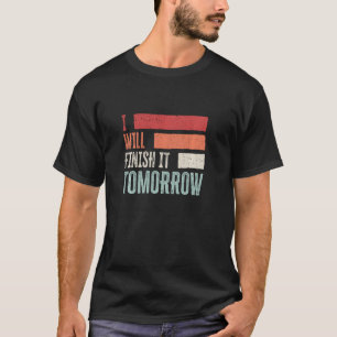I Will Finish It Tomorrow. Cool and funny Retro Vi T-Shirt