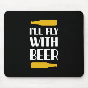 I Will Fly With Beer Mouse Pad