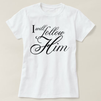 "I Will Follow Him" angelic devotional script T-Shirt