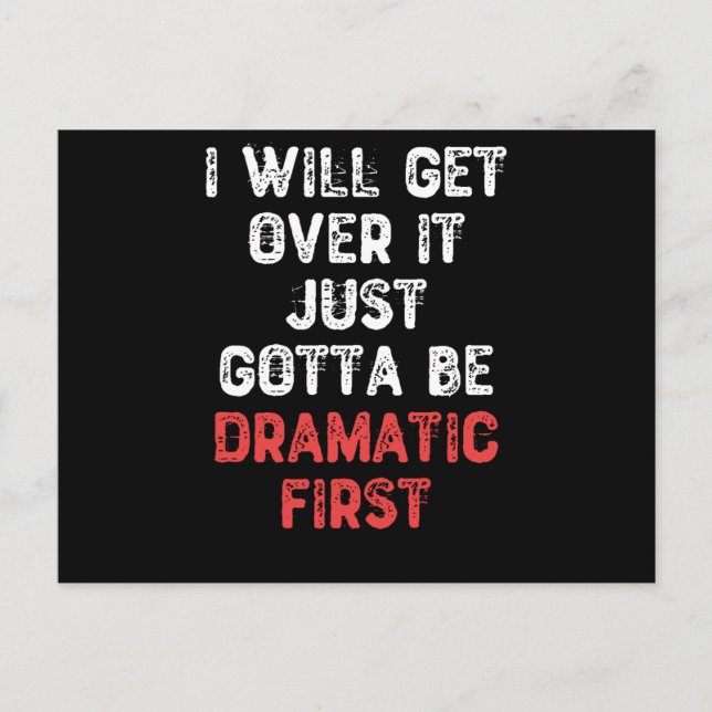I Will Get Over It Just Gotta Be Dramatic First Postcard (Front)