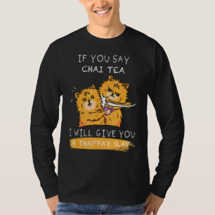 I Will Give You A Thappad Slap If You Say Chai Tea T-Shirt