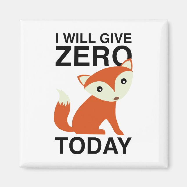 I Will Give Zero Fox Today Magnet (Front)