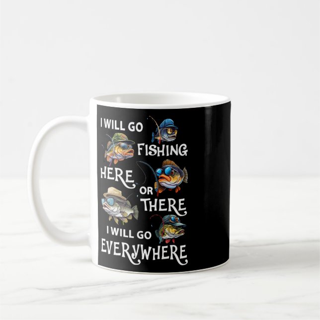 I-will Go Fishing Here Or There I-will Go-everywhe Coffee Mug (Left)