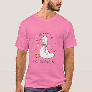 I Will Handle It Cry First Funny  T-Shirt