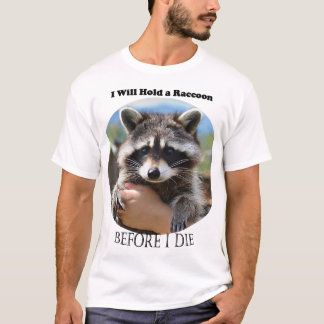 I Will Hold a Racoon T-Shirt