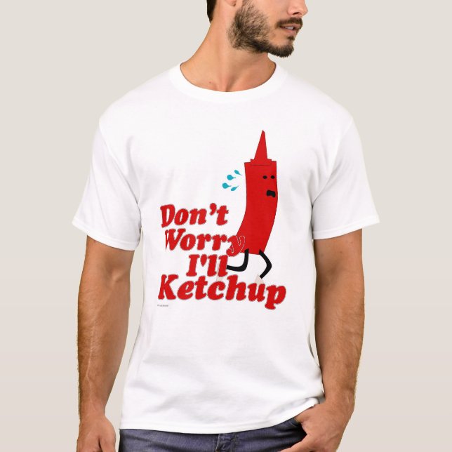  I Will Ketchup Fun Condiment Cartoon Slogan T-Shirt (Front)