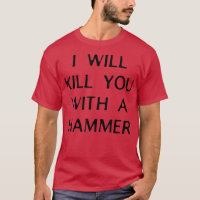 I Will Kill You With A Hammer Funny Saying 