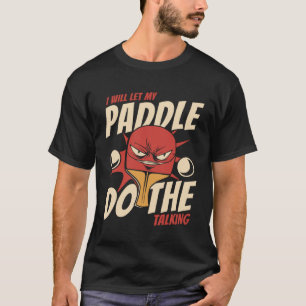 I Will Let My Paddle Do The Talking Paddles Balls  T-Shirt