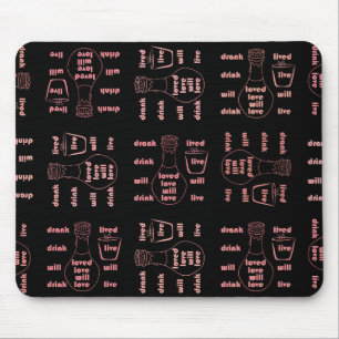 I will live, love and drink mouse pad