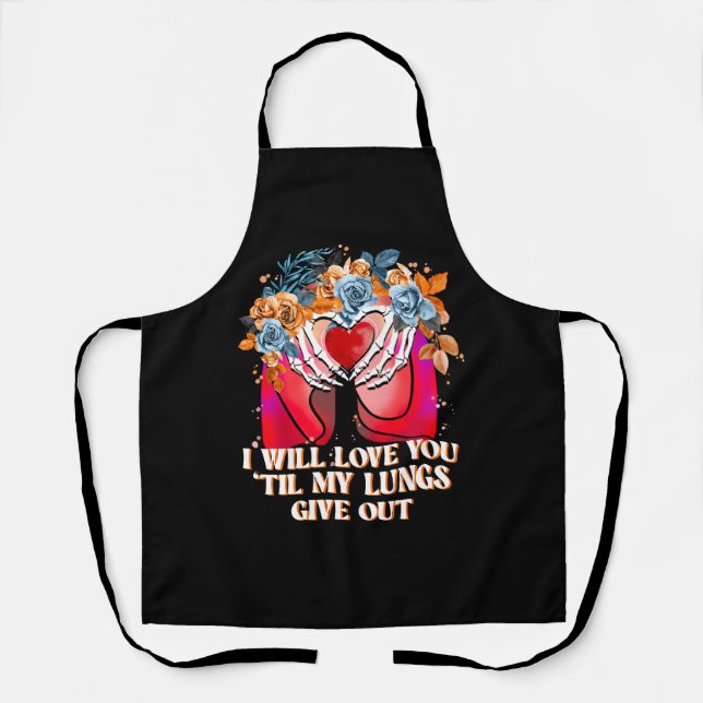 I Will Love You 'Til My Lungs Give Out Apron (Front)