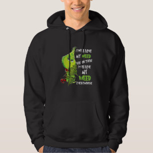 I Will My Weed Here Or There I Will Love My Weed E Hoodie