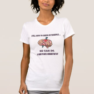 I Will Need To Check My Schedule-Migraine T-Shirt