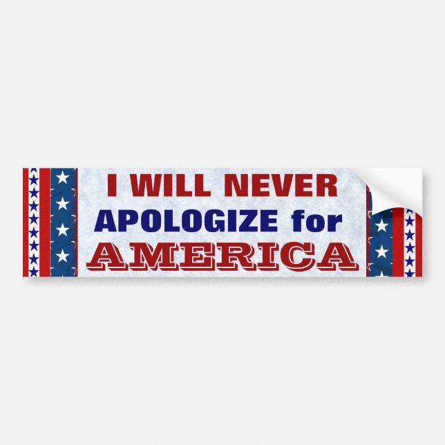 I WILL NEVER APOLOGIZE for America Bumper Sticker (Front)