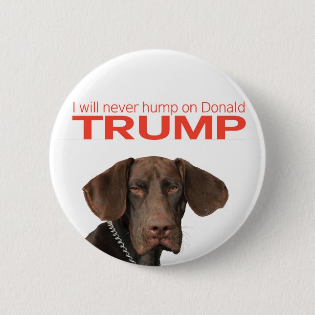 I will never hump on Donald Trump! 6 Cm Round Badge (Front)