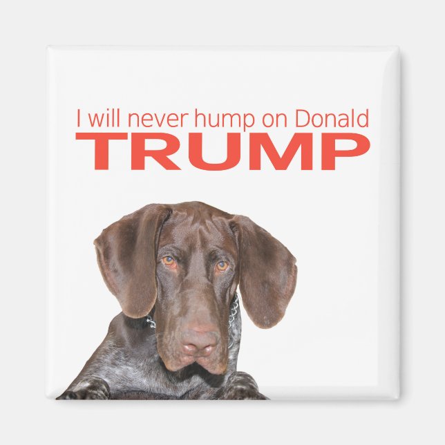 I will never hump on Donald Trump! Magnet (Front)