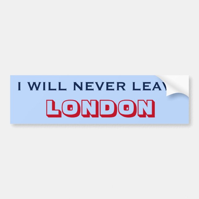 "I WILL NEVER LEAVE LONDON" (Canada) Bumper Sticker (Front)